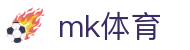 MK体育官网 - 官方网页版登录入口 · mk.com